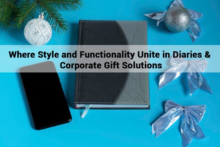 Where Style and Functionality Unite in Diaries & Corporate Gift Solutions